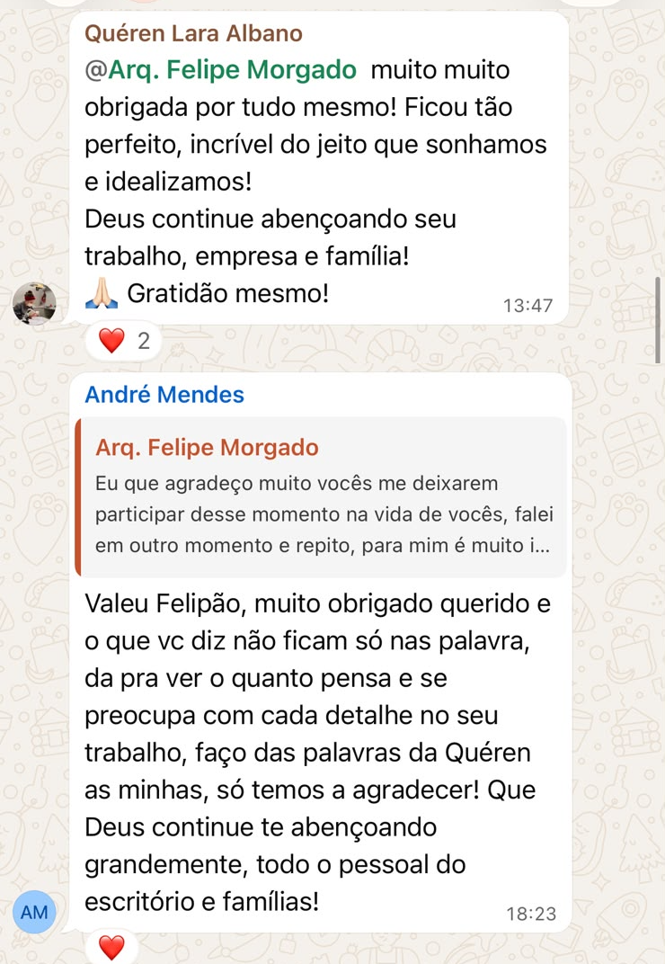 Mensagem de André e Quéren: Quéren: muito muito obrigada por tudo mesmo! Ficou tão perfeito, incrível do jeito que sonhamos e idealizamos! Deus continue abençoando seu trabalho, empresa e família! Gratidão mesmo! André: valeu Felipão, muito obrigado querido e o que vc diz não ficam só nas palavra, da pra ver o quanto pensa e se preocupa com cada detalhe no seu trabalho, faço das palavras da Quéren as minhas, só temos a agradecer!