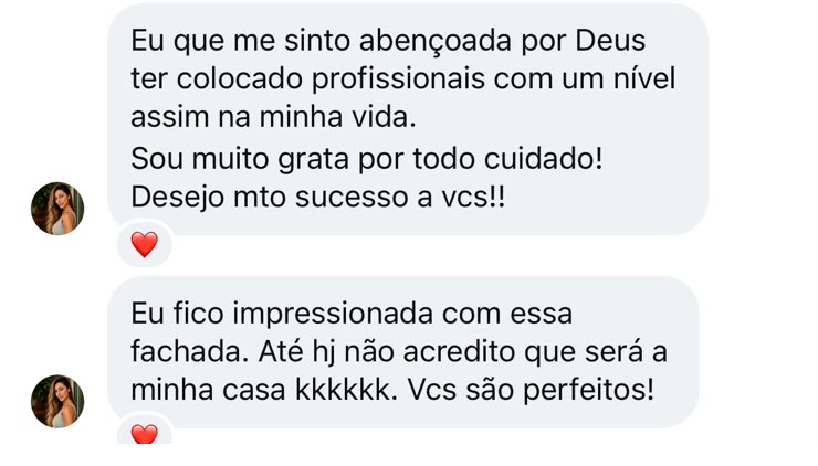 Mensagem de Marcela e Diego: Eu que me sinto abençoada por Deus ter colocado profissionais com um nível assim na minha vida. Sou muito grata por todo cuidado! Desejo mto sucesso a vcs!! Eu fico impressionada com essa fachada. Até hj não acredito que será a minha casa kkkkkk. Vcs são perfeitos!